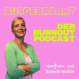 Ausgebrannt - Der Burnout Podcast by Babett Wollin