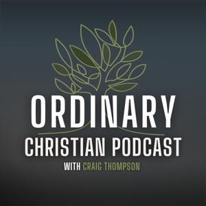 The Ordinary Christian Podcast by Craig Thompson