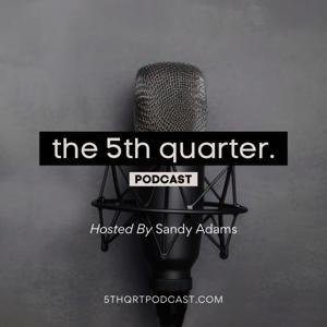 The 5th Quarter Podcast with Sandy Adams by Sandy Adams Creative Group