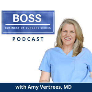 BOSS Business of Surgery Series by Amy Vertrees, MD