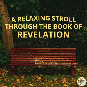 A Relaxing Stroll Through the Book of Revelation by Rob Carmack