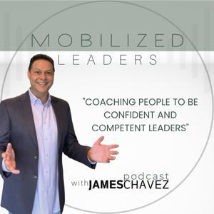 Mobilized Leaders Podcast by James Chavez