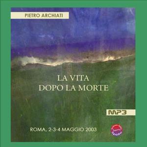 LA VITA DOPO LA MORTE by Pietro Archiati
