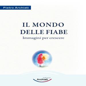 IL MONDO DELLE FIABE Pietro Archiati by Pietro Archiati