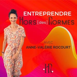 Entreprendre HORS des NORMES, avec Anne-Valérie Rocourt, Business Coach et Mentore pour les femmes entrepreneures atypiques by ANNE-VALERIE ROCOURT