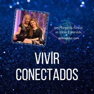 Vivir Conectados | Aldea de Luz | Radio by Margarita Álvarez Mota