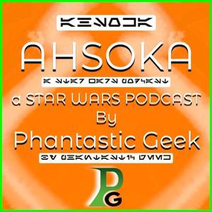 AHSOKA: a Star Wars Podcast by Phantastic Geek by Matt Lafferty & Pieter Ketelaar