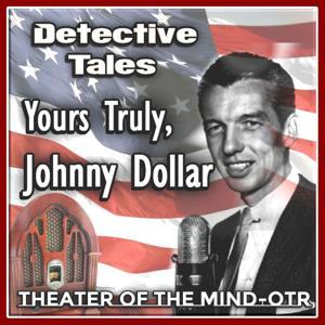 Yours Truly, Johnny Dollar - Old Time Radio by theaterofthemind-otr.com