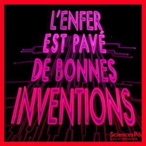 L'enfer est pavé de bonnes inventions by Sciences Po