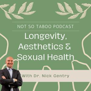 Not So Taboo: Longevity, Aesthetics and Sexual Health with Dr. Nick by Brock Entertainment