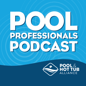 Pool Professionals Podcast by The Pool & Hot Tub Alliance