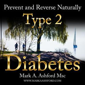Prevent and Reverse Naturally Type 2 Diabetes by Mark A. Ashford