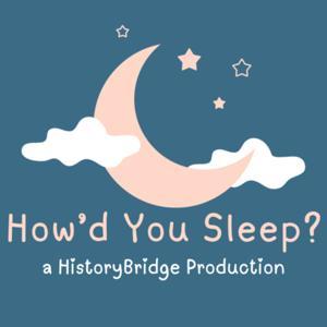 How'd You Sleep? by HistoryBridge Productions