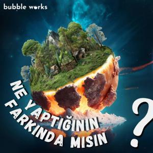 Ne Yaptığının Farkında mısın? by Bubble Works Media