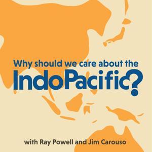 Why Should We Care About the Indo-Pacific? by Ray Powell & Jim Carouso