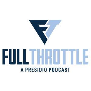 Full Throttle, a Presidio Podcast by Jason Stein