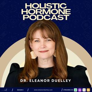 Holistic Hormone Podcast with Eleanor Duelley by Eleanor Duelley