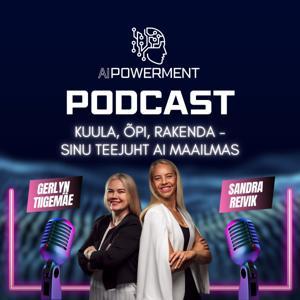 AIPowerment Podcast by Sandra Reivik, Gerlyn Tiigemäe
