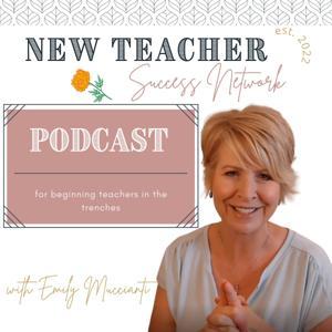 The New Teacher Success Network Podcast by Emily Muccianti