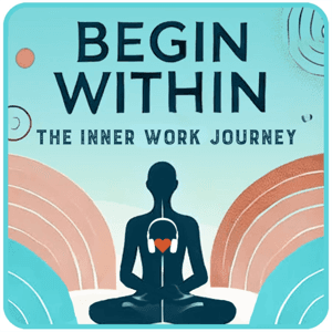 Begin Within: The Inner Work Journey by Operation Podcast