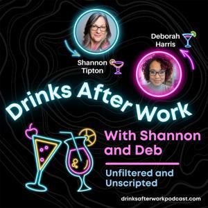 Drinks After Work with Shannon and Deb by Shannon Tipton