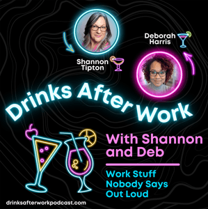 Drinks After Work with Shannon and Deb by Shannon Tipton