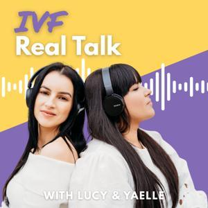 IVF Real Talk by Lucy and Yaelle