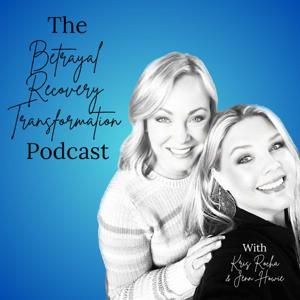 The Betrayal Recovery Transformation Podcast by Kris Rocha & Jenn Howie