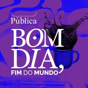 Bom Dia, Fim do Mundo by Agência Pública