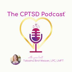 The CPTSD Podcast by Tabatha Bird Weaver, LPC, LMFT