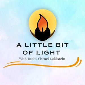A Little Bit of Light With Rabbi Yisroel Goldstein by A Little Bit of Light With Rabbi Yisroel Goldstein