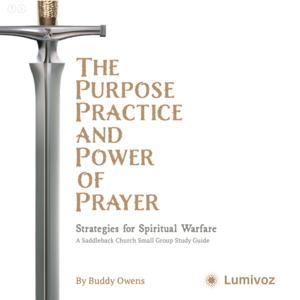 The Purpose, Practice, and Power of Prayer: A Saddleback Church Small Group Study by Buddy Owens | Saddleback Church | Lumivoz