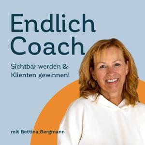 Endlich Coach: Sichtbar werden & Klienten gewinnen! by Bettina Bergmann - Persönlichkeitsschürferin