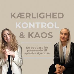 Kærlighed, kontrol og kaos - En podcast for pårørende til spiseforstyrrelse by Nanna Aarslev Jensen & Frederikke Pedersen