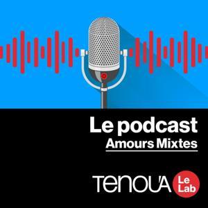 Le podcast de Tenoua - Amours mixtes by Amours mixtes