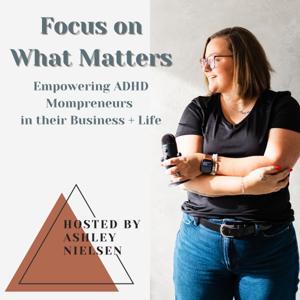 Focus on What Matters | ADHD Mompreneurs, Business Systems, Implementation, Organization by Ashley Nielsen | ADHD Mompreneur