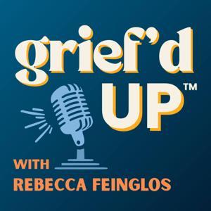 Grief'd Up by Rebecca Feinglos