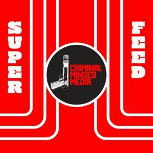 CRIMINAL MINDED MEDIA: SUPER FEED by Criminal Minded Media