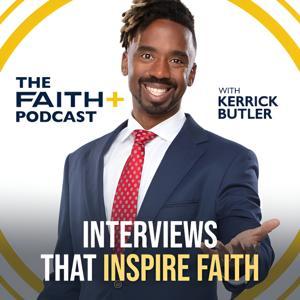 Faith+ Podcast with Kerrick Butler by Kerrick Butler