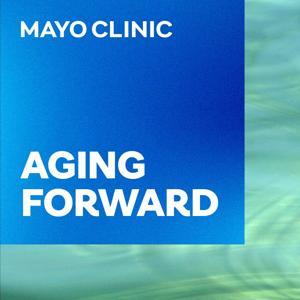 Mayo Clinic Aging Forward by Mayo Clinic Press
