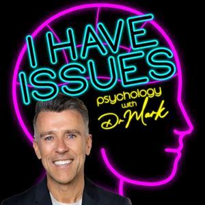 I Have Issues - Psychology with Dr Mark Rackley by Dr Mark Rackley