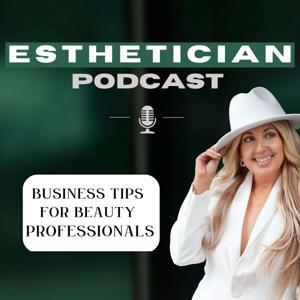 Esthetician Podcast; Business tips for Beauty professionals by Kari Jo