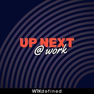 Up Next @ Work by WRKdefined