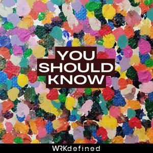 You Should Know by WRKdefined