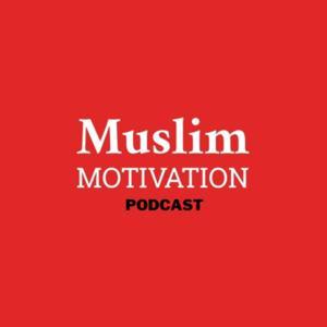 Muslim Motivation Podcast by Univers Muslim Médias