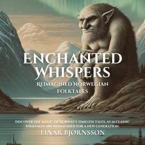 Enchanted Whispers: Reimagined Norwegian Folktales by Einar Bjørnsson