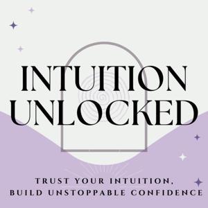 Intuition Unlocked: Trust Your Intuition To Build Unstoppable Confidence by Olivia Ashley