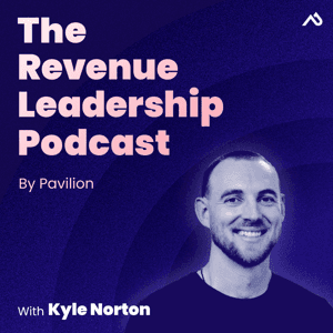 The Revenue Leadership Podcast with Kyle Norton by Pavilion