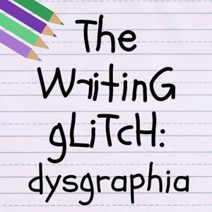 The Writing Glitch: Hack Dysgraphia No Pencil Required by Cheri Dotterer