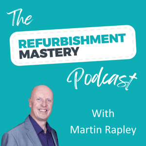 The Refurbishment Mastery Podcast by Martin Rapley